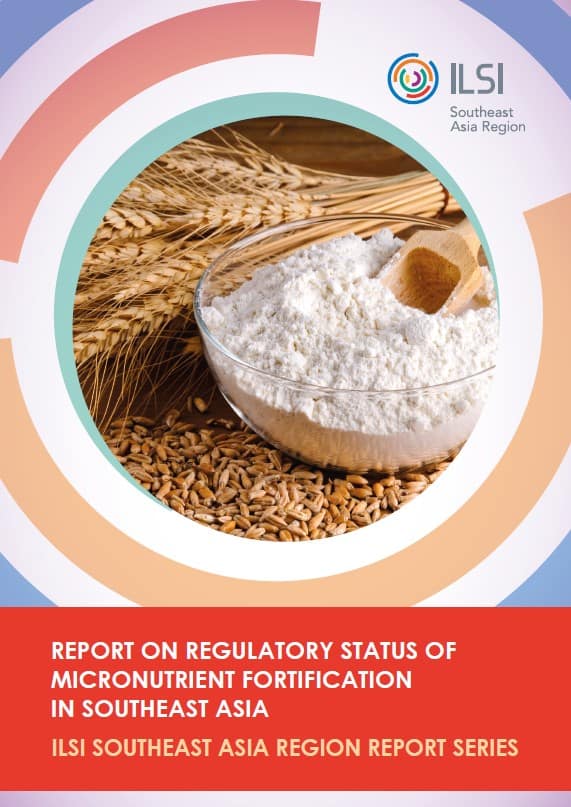 ILSI SEA Region Report on Regulatory Status of Micronutrient Fortification in Southeast Asia